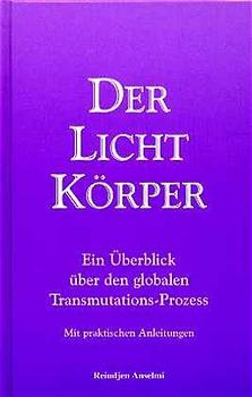Der Lichtkörper. Ein Überblick über den globalen Transmutations-Prozess