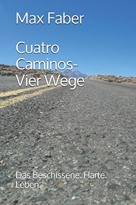 Cuatro Caminos - Vier Wege: Das Beschissene. Harte. Leben.