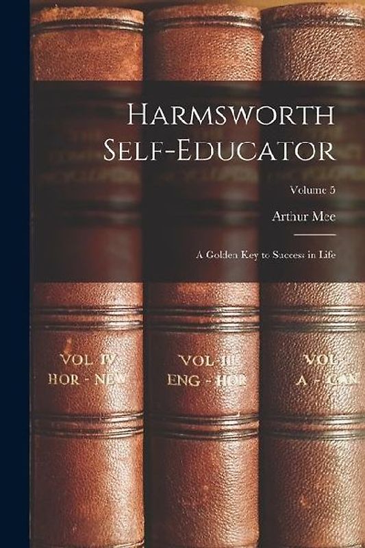 Harmsworth Self-Educator: A Golden Key to Success in Life; Volume 5