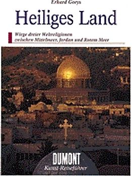 Heiliges Land. Wiege dreier Weltreligionen zwischen Mittelmeer, Jordan und Rotem Meer
