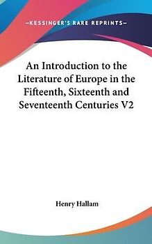An Introduction To The Literature Of Europe In The Fifteenth, Sixteenth And Seventeenth Centuries V2