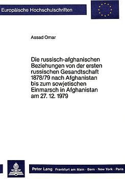 Die russisch-afghanischen Beziehungen von der ersten russischen Gesandtschaft 1878/79 nach Afghanistan bis zum sowjetischen Einmarsch in Afghanistan am 27.12.1979