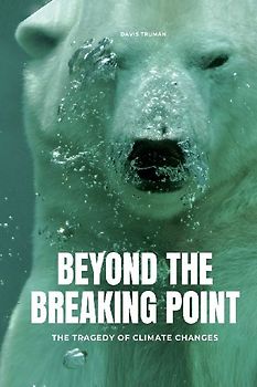 Beyond The Breaking Point The Tragedy of Climate Changes