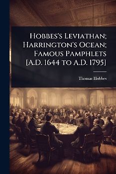 Hobbes's Leviathan; Harrington's Ocean; Famous Pamphlets [A.D. 1644 to A.D. 1795]