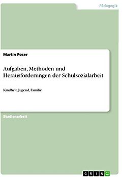 Aufgaben, Methoden und Herausforderungen der Schulsozialarbeit: Kindheit, Jugend, Familie