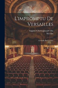 L'impromptu De Versailles: Comédie En Un Acte