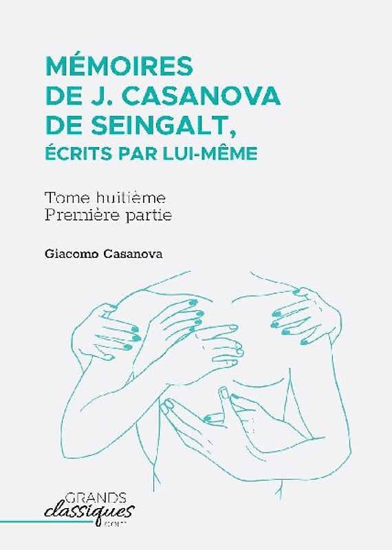 Mémoires de J. Casanova de Seingalt, écrits par lui-même