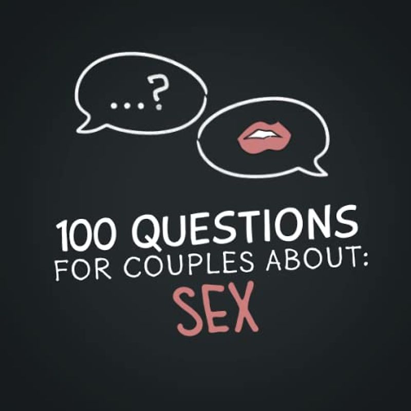 100 Questions For Couples About Sex: The Erotic Game For Couples | Question Book about Sex, Desires And Relationship | Perfect Gift For Valentines Day or Anniversary