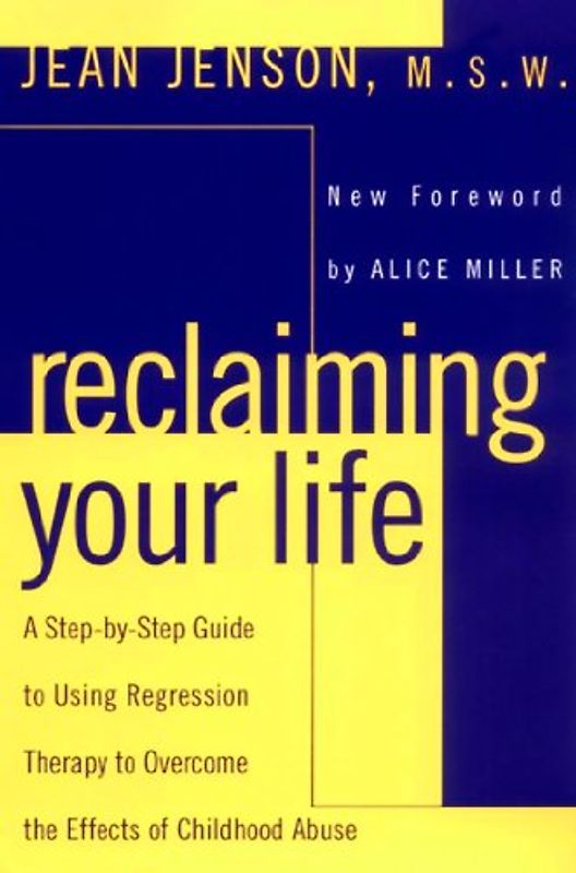 Reclaiming Your Life: A Step-by-Step Guide to Using Regression Therapy to Overcome the Effects of Childhood Abuse - Jean J. Jenson