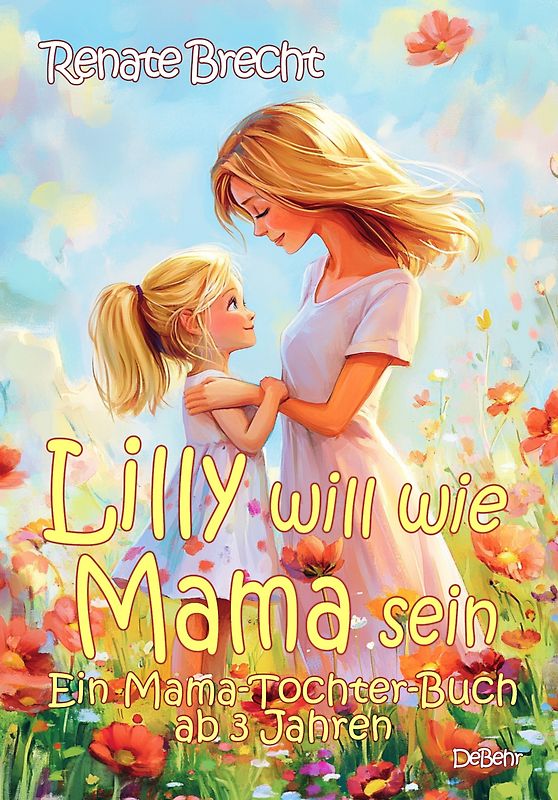 Lilly will wie Mama sein - Ein Mama-Tochter-Buch ab 3 Jahren