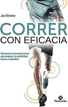 Correr con eficacia. Reinventa tu forma de correr para mejorar tu estabilidad, fuerza y velocidad (Deportes)