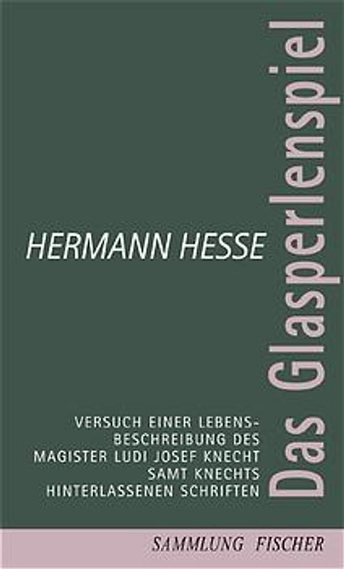 Das Glasperlenspiel. Versuch einer Lebensbeschreibung des Magister Ludi Josef Knecht samt Knechts Hinterlassenen Schriften
