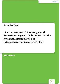 Bilanzierung von Entsorgungs- und Rekultivierungsverpflichtungen und die Konkretisierung durch den Interpretationsentwurf IFRIC D2