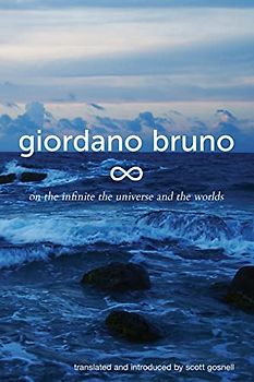On the Infinite, the Universe and the Worlds: Five Cosmological Dialogues (Collected Works of Giordano Bruno, Band 2)