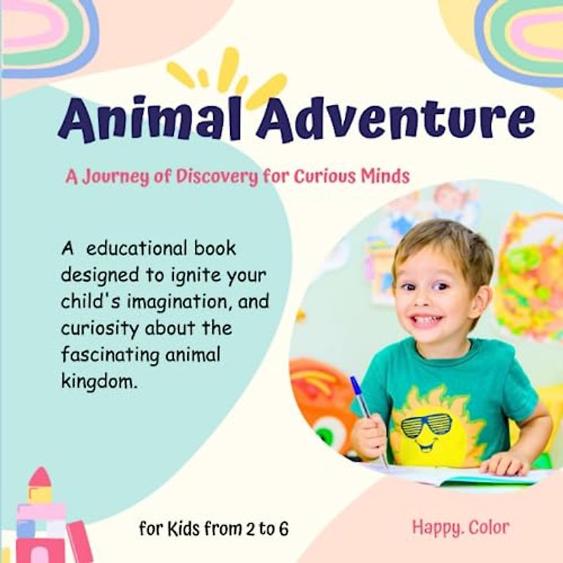 ANIMAL ADVENTURE A Journey of Discovery for Curious Minds: A educational book designed to ignite your child's imagination, and curiosity about the fascinating animal kingdom.