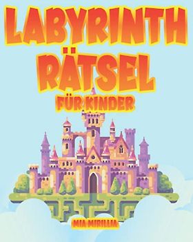 Labyrinth Rätsel für Kinder: 100 spannende Labyrinthe in einem lustigen und lehrreichen Aktivitätenheft für Jungs und Mädchen