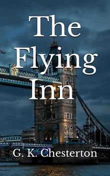 The Flying Inn (Annotated): Cultural Critique Satirical Fiction
