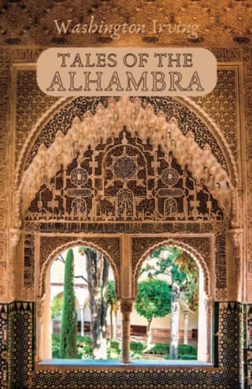Tales of the Alhambra: History and Folklore Essays (Annotated)