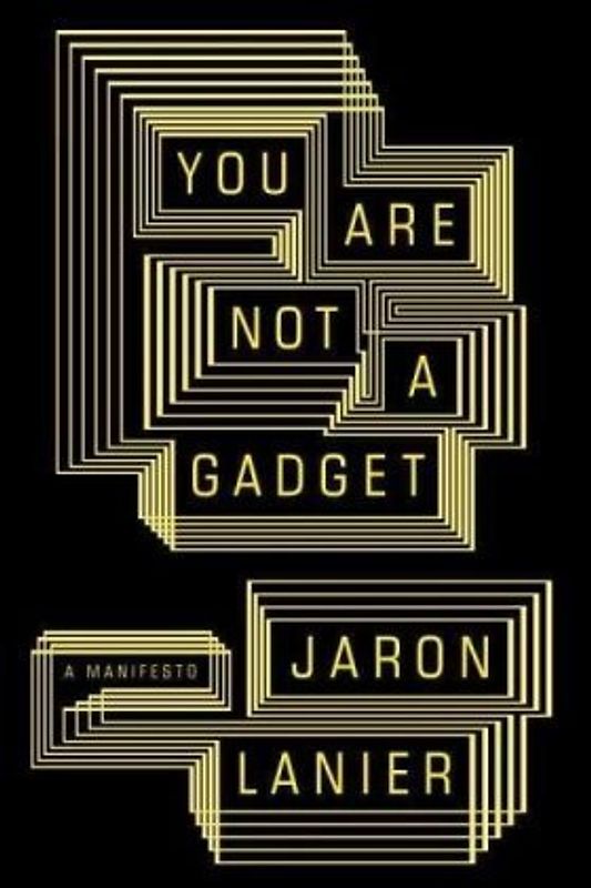 You Are Not a Gadget: A Manifesto - Jaron Lanier