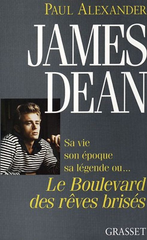 James Dean : Sa vie, son époque, sa légende ou le boulevard des rêves brisés (Gras.Doc.E.>1a) - Alexander, Paul