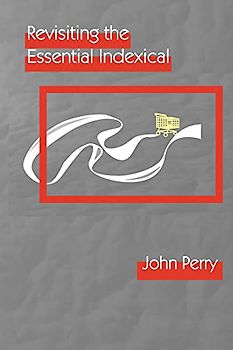 Revisiting the Essential Indexical (CSLI Lecture Notes, 226)