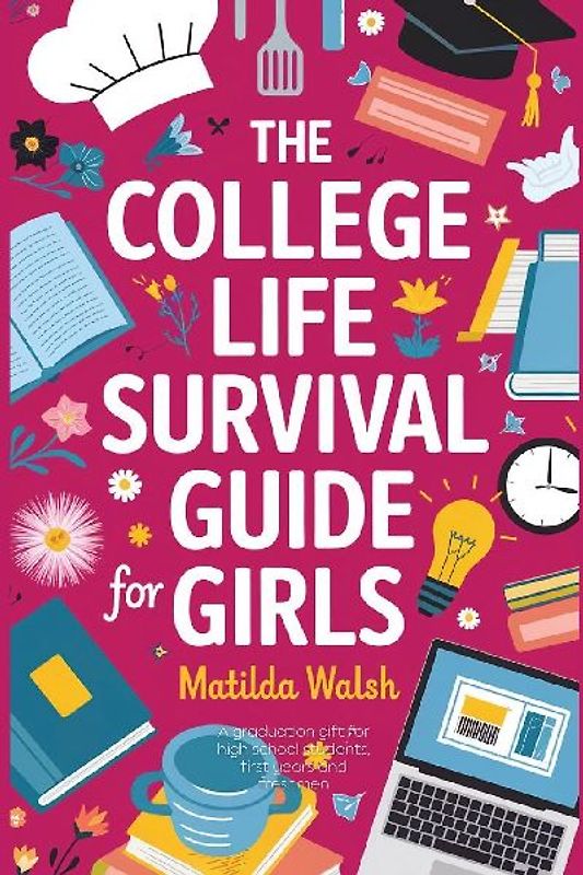 The College Life Survival Guide for Girls | A Graduation Gift for High School Students, First Years and Freshmen