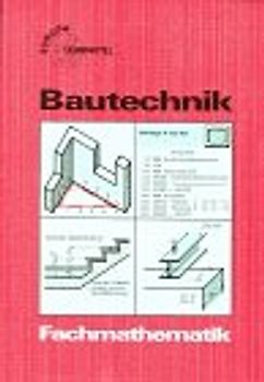 Fachmathematik Bautechnik. Lehr- und Übungsbuch mit Formelsammlung