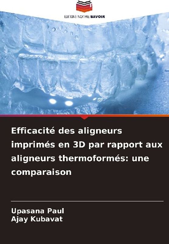 Efficacité des aligneurs imprimés en 3D par rapport aux aligneurs thermoformés: une comparaison