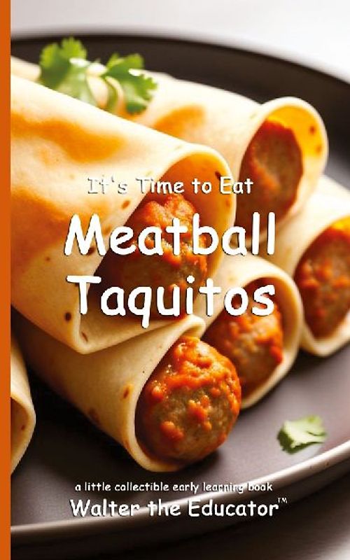 It's Time to Eat Meatball Taquitos