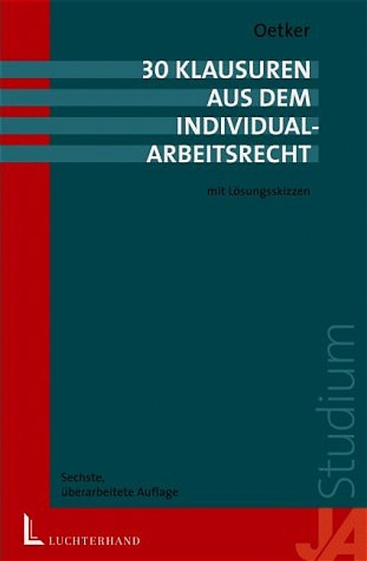 30 Klausuren aus dem Arbeitsrecht - Individualarbeitsrecht. Mit Lösungsskizzen