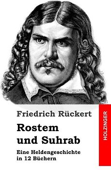 Rostem und Suhrab: Eine Heldengeschichte in 12 Büchern