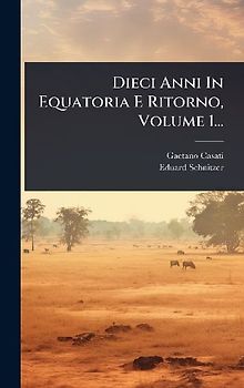 Dieci Anni In Equatoria E Ritorno, Volume 1...