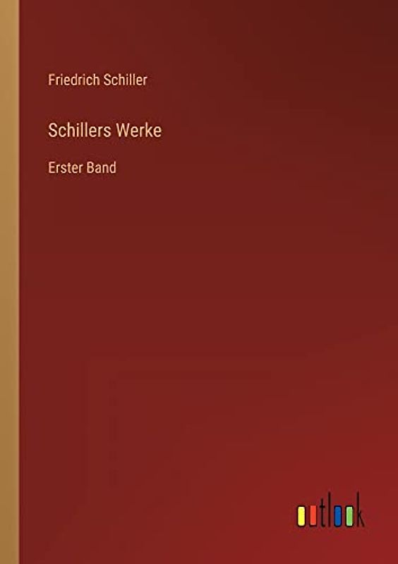 Schillers Werke: Erster Band
