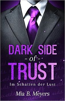 Dark side of trust: Im Schatten der Lust - Mia B. Meyers