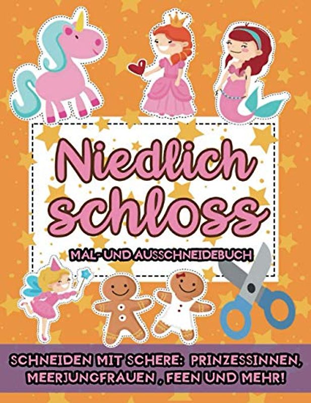 Niedlich Schloss: Mal- und Ausschneidebuch: Schneiden mit schere: Prinzessinnen, Meerjungfrauen, Feen und mehr!: Bastelbuch für Mädchen ab 3 Jahren