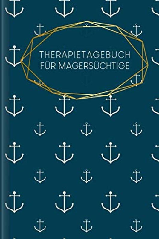 Therapietagebuch für Magersüchtige: Als Selbsthilfe zum Ausfüllen & Ankreuzen mit therapeutischen Ernährungstagebuch, 30-Tage-Selbstliebe-Challenge, ... Recoverymotivation uvm. | Motiv: Anker