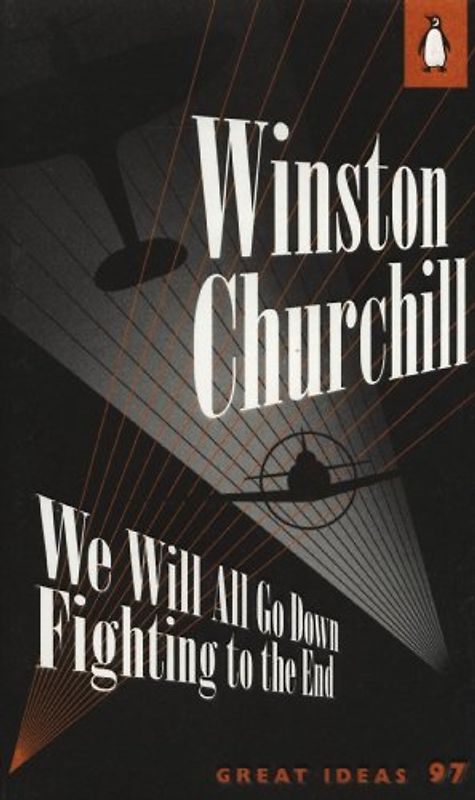 We Will All Go Down Fighting to the End (Penguin Great Ideas) - Churchill, Winston