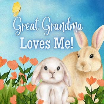 Great Grandma Loves Me!: A story about Great Grandma and her Love!