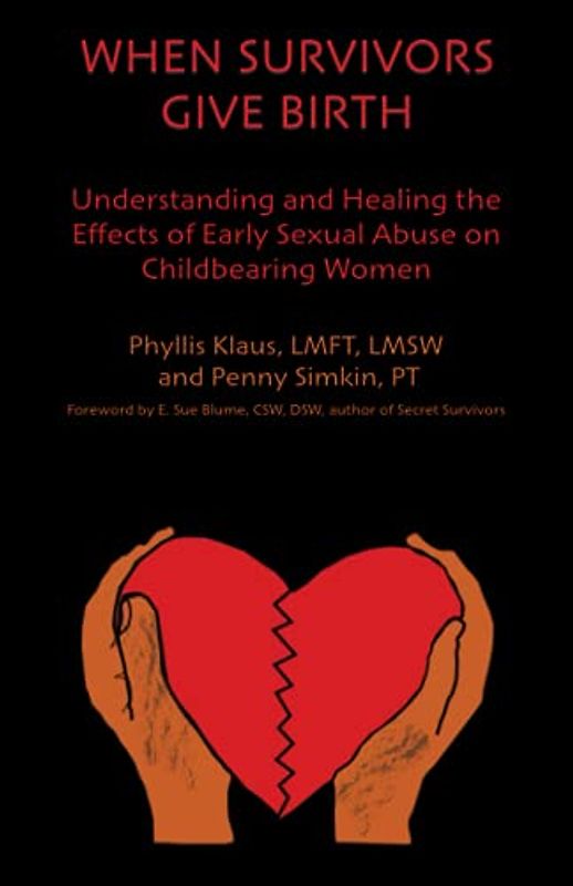 When Survivors Give Birth: Understanding and Healing the Effects of Early Sexual Abuse on Childbearing Women