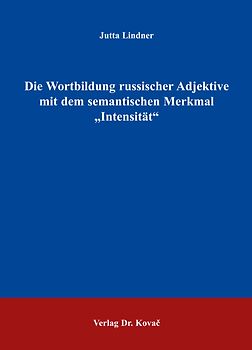 Die Wortbildung russischer Adjektive mit dem semantischen Merkmal "Intensität"