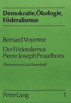 Bernard Voyenne: Der Föderalismus Pierre-Joseph Proudhons