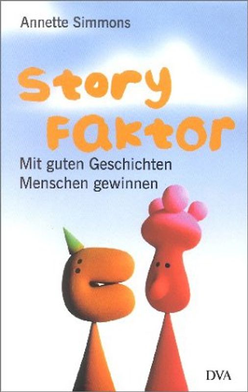 Story-Faktor. Mit guten Geschichten Menschen gewinnen