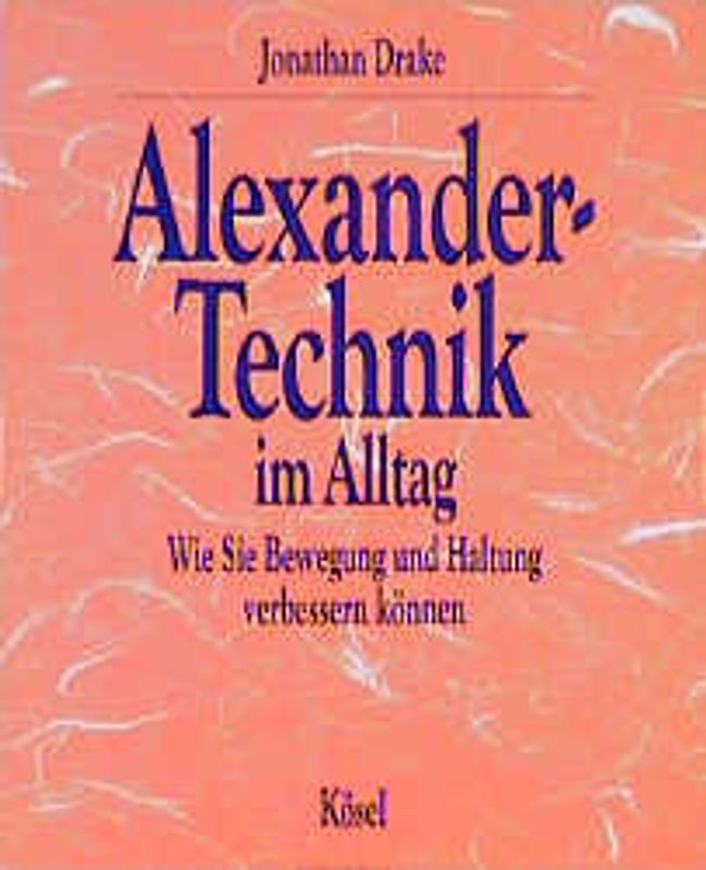 Alexander-Technik im Alltag. Wie Sie Bewegung und Haltung verbessern können