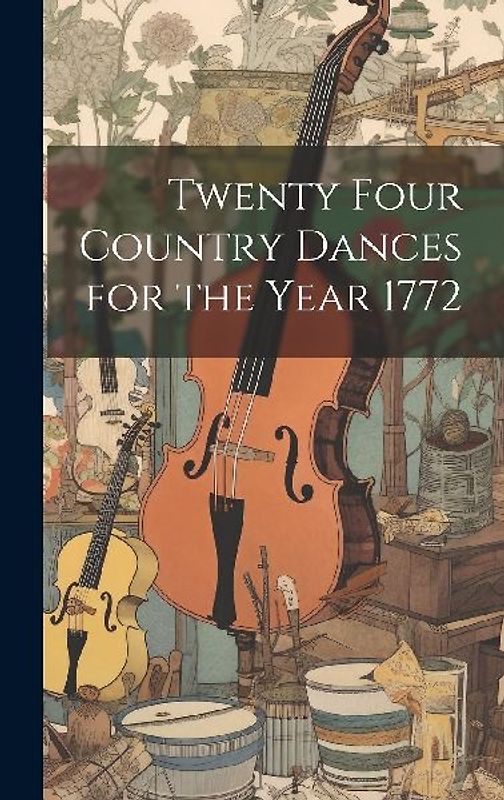 Twenty Four Country Dances for the Year 1772