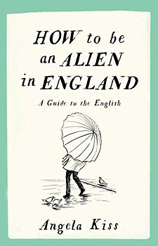 How to Be an Alien in England: A Guide to the English
