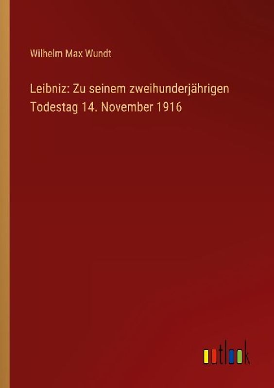 Leibniz: Zu seinem zweihunderjährigen Todestag 14. November 1916