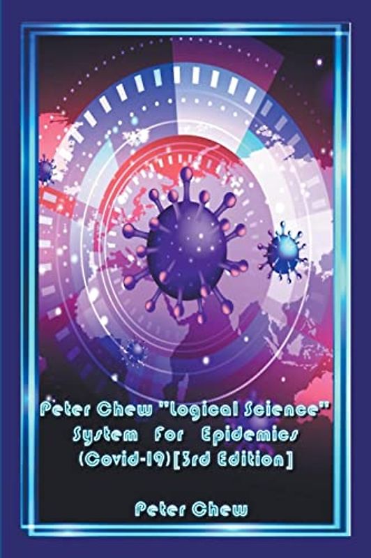 Peter Chew "Logical Science" System For Epidemics (Covid-19) [3rd Edition]