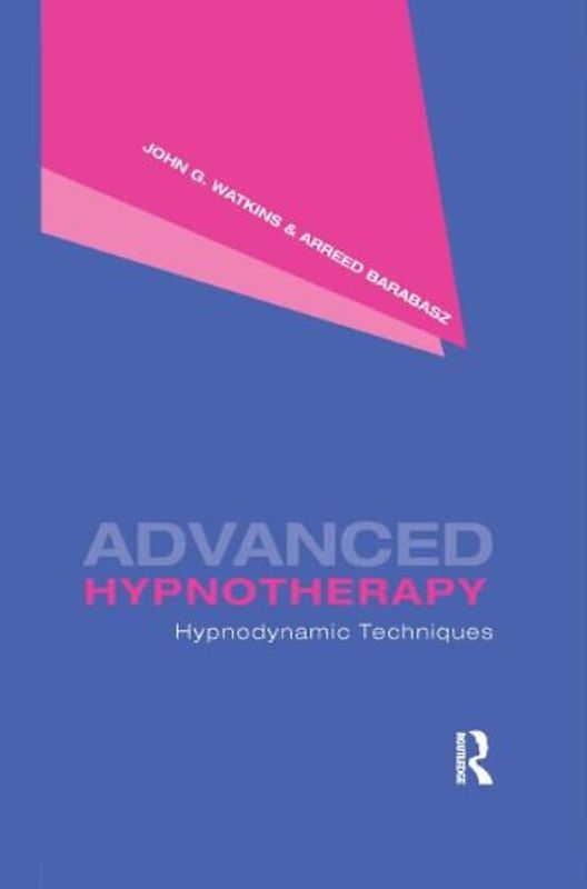 Advanced Hypnotherapy: Hypnodynamic Techniques - John G. Watkins