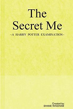 The Secret Me: A Harry Potter Examination - Windham, Shane