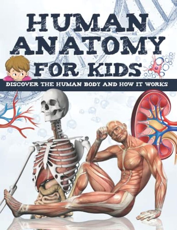 HUMAN ANATOMY FOR KIDS: Discover the human body - book for children and teens